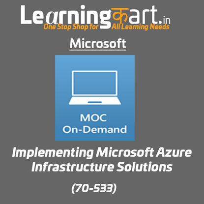 Implementing Microsoft Azure Infrastructure Solutions (70-533) - Microsoft Official Courses On-Demand 