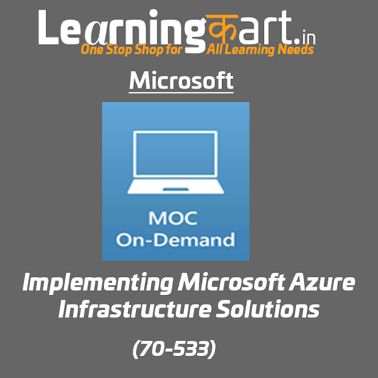Implementing Microsoft Azure Infrastructure Solutions (70-533) - Microsoft Official Courses On-Demand 